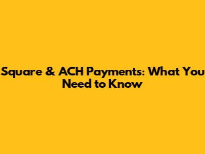 Square & ACH Payments: What You Need to Know