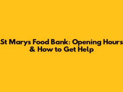 St Mary's Food Bank: Opening Hours & How to Get Help