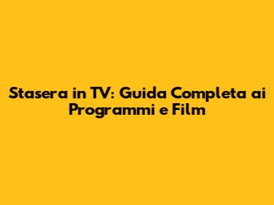 Stasera in TV: Guida Completa ai Programmi e Film