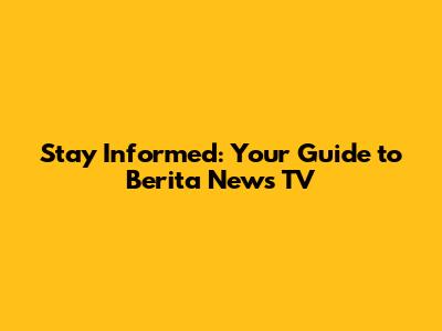 Stay Informed: Your Guide to Berita News TV