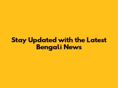 Stay Updated with the Latest Bengali News