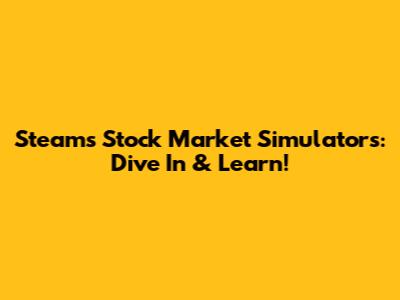 Steam's Stock Market Simulators: Dive In & Learn!