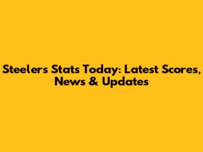 Steelers Stats Today: Latest Scores, News & Updates