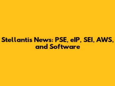 Stellantis News: PSE, eIP, SEI, AWS, and Software