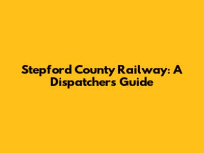 Stepford County Railway: A Dispatcher's Guide