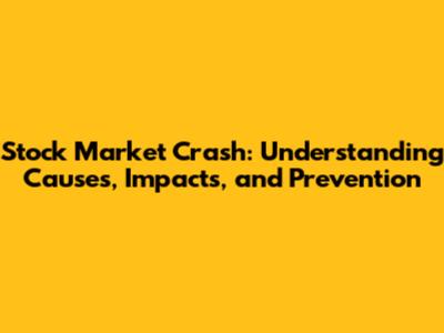 Stock Market Crash: Understanding Causes, Impacts, and Prevention