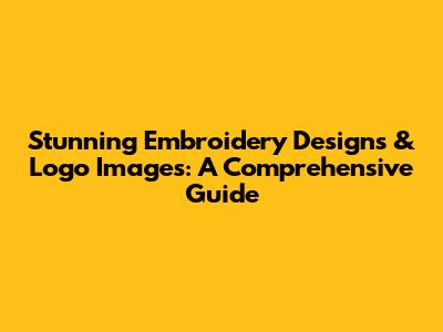 Stunning Embroidery Designs & Logo Images: A Comprehensive Guide