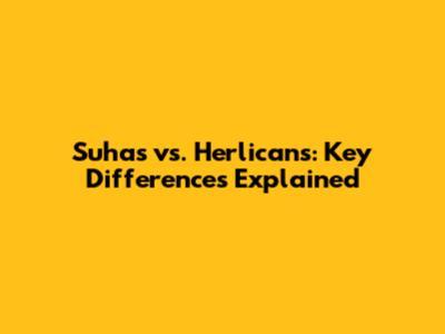 Suhas vs. Herlicans: Key Differences Explained