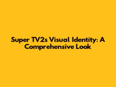 Super TV2's Visual Identity: A Comprehensive Look