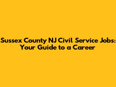 Sussex County NJ Civil Service Jobs: Your Guide to a Career