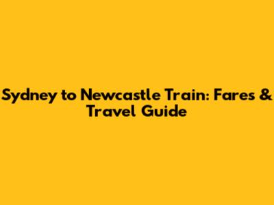 Sydney to Newcastle Train: Fares & Travel Guide