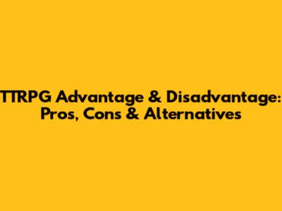 TTRPG Advantage & Disadvantage: Pros, Cons & Alternatives