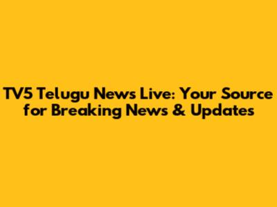 TV5 Telugu News Live: Your Source for Breaking News & Updates