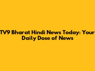 TV9 Bharat Hindi News Today: Your Daily Dose of News