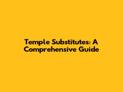 Temple Substitutes: A Comprehensive Guide