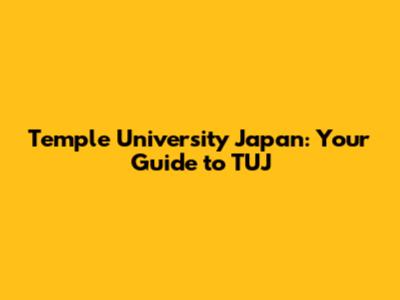 Temple University Japan: Your Guide to TUJ