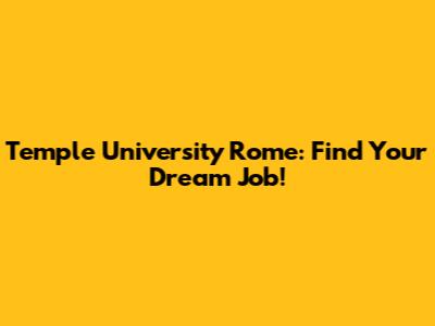 Temple University Rome: Find Your Dream Job!