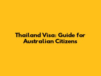 Thailand Visa: Guide for Australian Citizens
