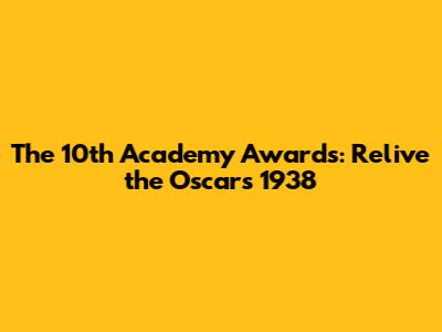 The 10th Academy Awards: Relive the Oscars 1938
