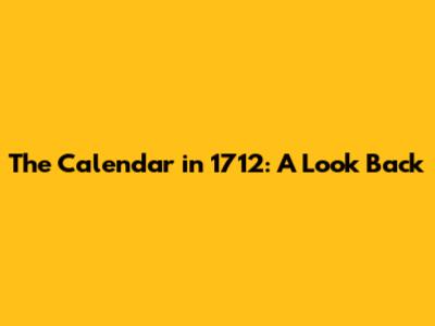 The Calendar in 1712: A Look Back