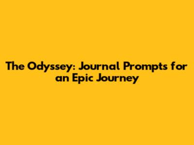 The Odyssey: Journal Prompts for an Epic Journey