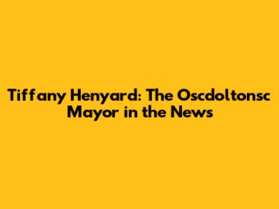 Tiffany Henyard: The Oscdoltonsc Mayor in the News