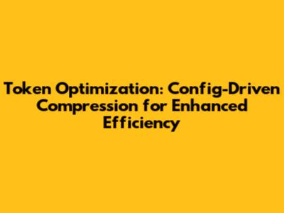Token Optimization: Config-Driven Compression for Enhanced Efficiency