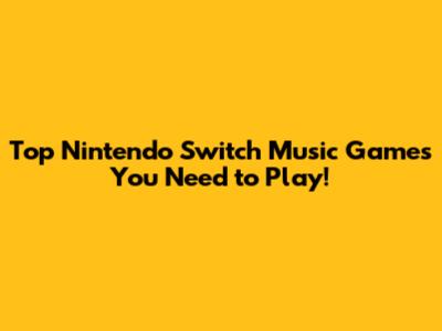 Top Nintendo Switch Music Games You Need to Play!
