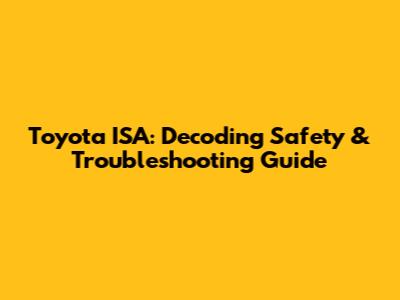 Toyota ISA: Decoding Safety & Troubleshooting Guide