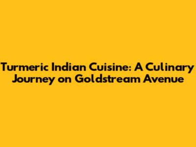 Turmeric Indian Cuisine: A Culinary Journey on Goldstream Avenue