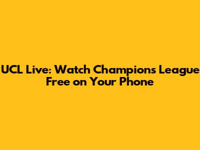 UCL Live: Watch Champions League Free on Your Phone