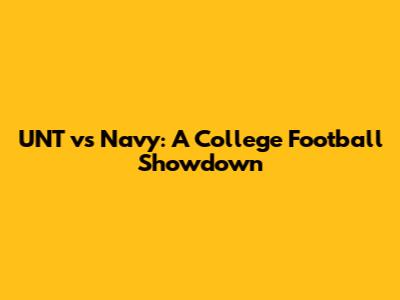 UNT vs Navy: A College Football Showdown