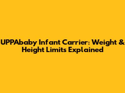 UPPAbaby Infant Carrier: Weight & Height Limits Explained