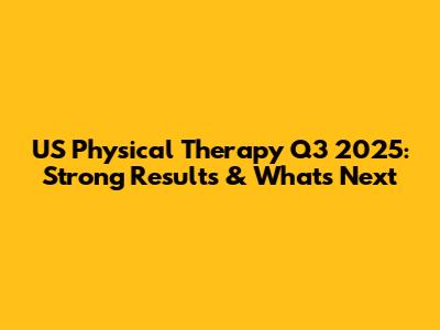 US Physical Therapy Q3 2025: Strong Results & What's Next