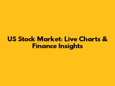 US Stock Market: Live Charts & Finance Insights