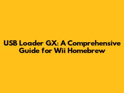 USB Loader GX: A Comprehensive Guide for Wii Homebrew