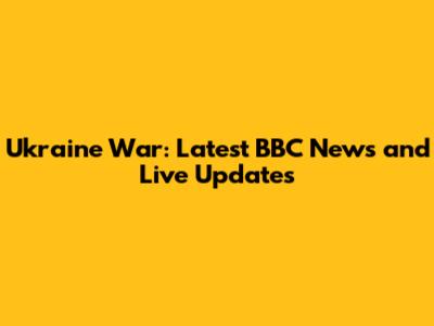 Ukraine War: Latest BBC News and Live Updates