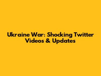 Ukraine War: Shocking Twitter Videos & Updates