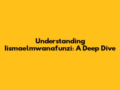 Understanding 'Iismaelmwanafunzi': A Deep Dive