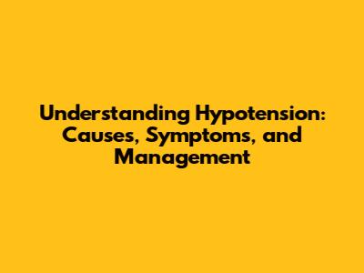 Understanding Hypotension: Causes, Symptoms, and Management