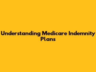 Understanding Medicare Indemnity Plans