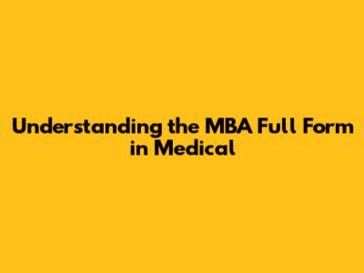 Understanding the MBA Full Form in Medical