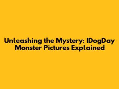 Unleashing the Mystery: IDogDay Monster Pictures Explained
