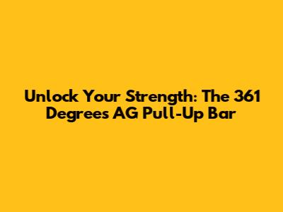 Unlock Your Strength: The 361 Degrees AG Pull-Up Bar