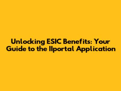 Unlocking ESIC Benefits: Your Guide to the IIportal Application