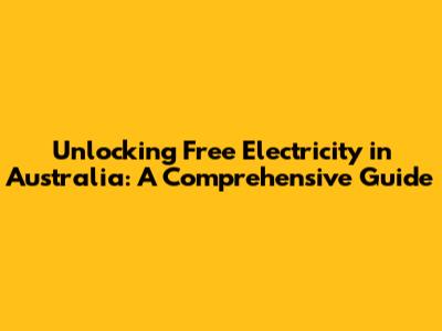 Unlocking Free Electricity in Australia: A Comprehensive Guide