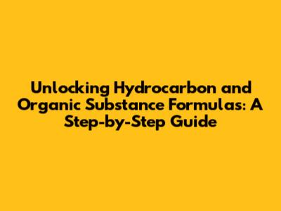 Unlocking Hydrocarbon and Organic Substance Formulas: A Step-by-Step Guide