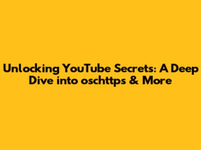 Unlocking YouTube Secrets: A Deep Dive into oschttps & More