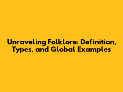 Unraveling Folklore: Definition, Types, and Global Examples