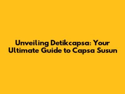 Unveiling Detikcapsa: Your Ultimate Guide to Capsa Susun